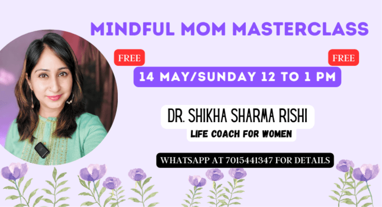 WEBNARS Mindful Mom Masterclass By Dr. Shikha Sharma Rishi